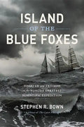 Island of the Blue Foxes: Disaster and Triumph on the World's Greatest Scientific Expedition - Hardcover