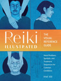 Reiki Illustrated: The Visual Reference Guide of Hand Positions, Symbols, and Treatment Sequences for Common Conditions - Paperback