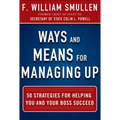 Ways and Means for Managing Up: 50 Strategies for Helping You and Your Boss Succeed - Hardcover