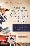 Keeping Your Kids on God's Side: 40 Conversations to Help Them Build a Lasting Faith - Paperback