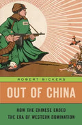 Out of China: How the Chinese Ended the Era of Western Domination - Hardcover