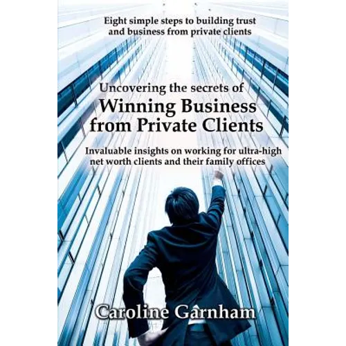 Uncovering the Secrets of Winning Business from Private Clients - Paperback