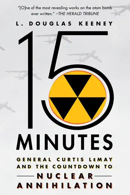 15 Minutes: General Curtis Lemay and the Countdown to Nuclear Annihilation - Paperback