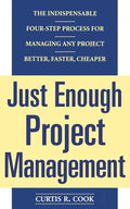 Just Enough Project Management: The Indispensable Four-Step Process for Managing Any Project, Better, Faster, Cheaper - Paperback