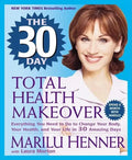 The 30 Day Total Health Makeover: Everything You Need to Do to Change Your Body, Your Health, and Your Life in 30 Amazing Days - Paperback