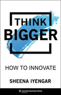 Think Bigger: How to Innovate - Hardcover