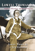 Lowell Thomas Jr.: Flight to Adventure, Alaska and Beyond - Paperback