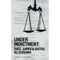 Under Indictment, Race, Juries & Justice in Louisiana - Hardcover