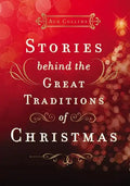 Stories Behind the Great Traditions of Christmas: Discovering the History of Our Favorite Christmas Celebrations - Hardcover