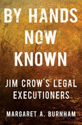 By Hands Now Known: Jim Crow's Legal Executioners - Hardcover