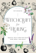 Witchcraft for Healing: Radical Self-Care for Your Mind, Body, and Spirit - Hardcover