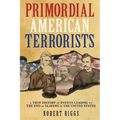 Primordial American Terrorists, a True History of Events Leading to the American Civil War - Paperback