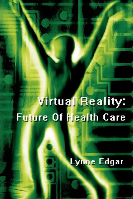 Virtual Reality: Future Of Health Care - Paperback