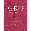 Velvet on My Mind, Velvet on My Loom: Velvet Weaving Past & Present - Hardcover