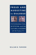 Freud and Augustine in Dialogue: Psychoanalysis, Mysticism, and the Culture of Modern Spirituality - Paperback