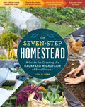 The Seven-Step Homestead: A Guide for Creating the Backyard Microfarm of Your Dreams - Paperback