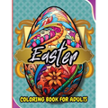Easter Coloring Book For Adults: Beautiful and Unique Designs with Easter Baskets, Eggs Creativity and Stress Relief - Paperback