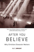 After You Believe: Why Christian Character Matters - Paperback