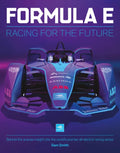 Formula E: Racing for the Future: Behind-The-Scenes Insight Into the World's Premier All-Electric Racing Series - Hardcover