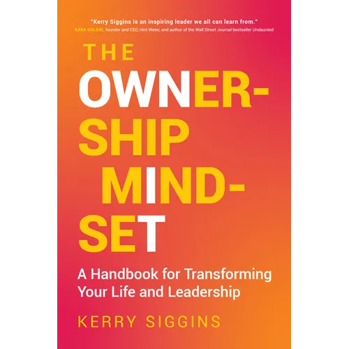 The Ownership Mindset: A Handbook for Transforming Your Life and Leadership - Hardcover
