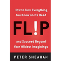 Flip: How to Turn Everything You Know on Its Head--And Succeed Beyond Your Wildest Imaginings - Paperback