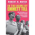 In the Name of Emmett Till: How the Children of the Mississippi Freedom Struggle Showed Us Tomorrow - Hardcover