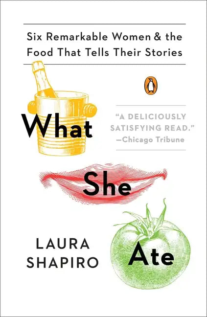 What She Ate: Six Remarkable Women and the Food That Tells Their Stories - Paperback