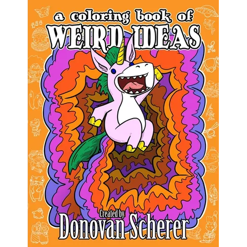 A Coloring Book of Weird Ideas: 48 Strange Illustrations for Bizarre People of All-Ages - Paperback