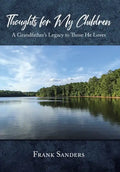 Thoughts for My Children: A Grandfather's Legacy to Those He Loves - Hardcover
