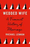 Wedded Wife: A Feminist History of Marriage - Hardcover