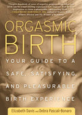 Orgasmic Birth: Your Guide to a Safe, Satisfying, and Pleasurable Birth Experience - Paperback