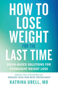 How to Lose Weight for the Last Time: Brain-Based Solutions for Permanent Weight Loss - Hardcover