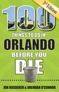 100 Things to Do in Orlando Before You Die, 3rd Edition - Paperback