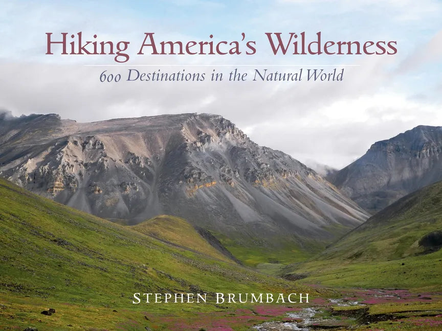 Hiking America's Wilderness: 600 Destinations in the Natural World - Paperback