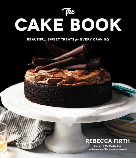 The Cake Book: Beautiful Sweet Treats for Every Craving - Hardcover