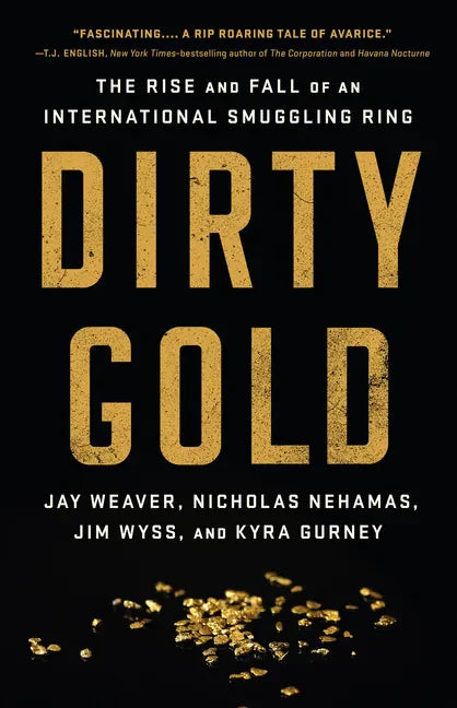 Dirty Gold: The Rise and Fall of an International Smuggling Ring - Hardcover