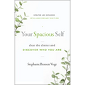 Your Spacious Self: Clear the Clutter and Discover Who You Are (Updated and Expanded 10th Anniversary Edition) - Paperback