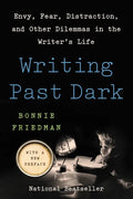 Writing Past Dark: Envy, Fear, Distraction, and Other Dilemmas in the Writer's Life - Paperback