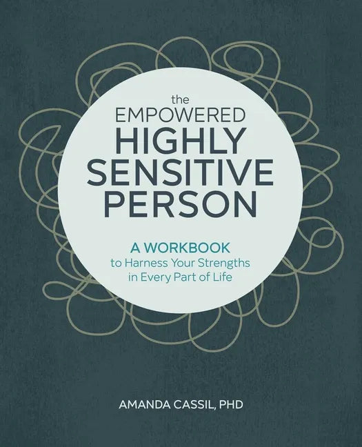 The Empowered Highly Sensitive Person: A Workbook to Harness Your Strengths in Every Part of Life - Paperback