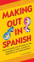 Making Out in Spanish: (Spanish Phrasebook) - Paperback