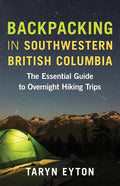 Backpacking in Southwestern British Columbia: The Essential Guide to Overnight Hiking Trips - Paperback