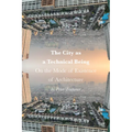 The City as a Technical Being: On the Mode of Existence of Architecture - Hardcover