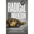 Radical Reinvention: Reimagine, Reset, Reinvent in a Disruptive World - Paperback