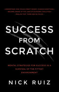 Success from Scratch: Mental Strategies for Success in a Survival of the Fittest Environment - Paperback