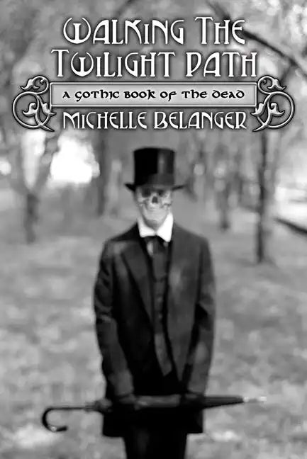 Walking the Twilight Path: A Gothic Book of the Dead - Paperback