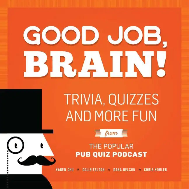 Good Job, Brain!: Trivia, Quizzes and More Fun from the Popular Pub Quiz Podcast - Paperback