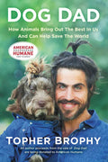 Dog Dad: How Animals Bring Out the Best in Us and Can Help Save the World - Hardcover