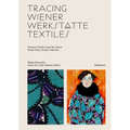 Tracing Wiener Werkstätte Textiles: Viennese Textiles from the Cotsen Textile Traces Study Collection - Hardcover