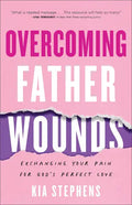Overcoming Father Wounds: Exchanging Your Pain for God's Perfect Love - Paperback