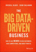 The Big Data-Driven Business: How to Use Big Data to Win Customers, Beat Competitors, and Boost Profits - Hardcover